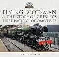 Flying Scotsman, and the Story of Gresley's First Pacific Locomotives 